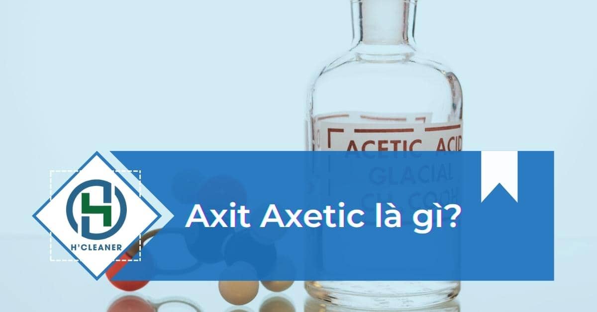 Axit axetic là gì? Khám phá nguồn gốc, tính chất và ứng dụng